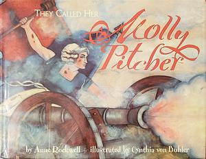 They Called Her Molly Pitcher by Anne F. Rockwell