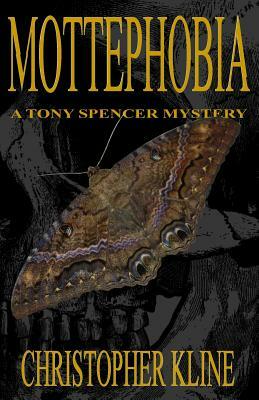 Mottephobia: A Tony Spencer Mystery by Christopher Kline