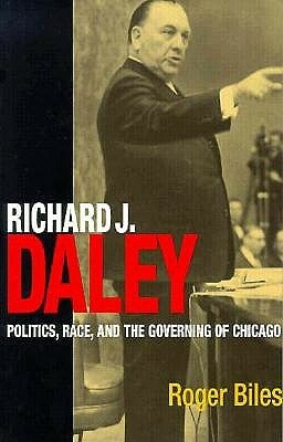 Richard J. Daley by Roger Biles