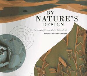 By Nature's Design by Diane Ackerman, Judith Dunham, William Neill, Pat Murphy