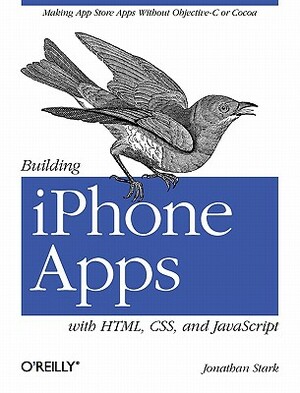 Building iPhone Apps with Html, Css, and JavaScript: Making App Store Apps Without Objective-C or Cocoa by Jonathan Stark