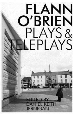 Collected Plays and Teleplays by Flann O'Brien, Daniel Keith Jernigan