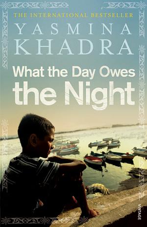 What the Day Owes the Night by Yasmina Khadra