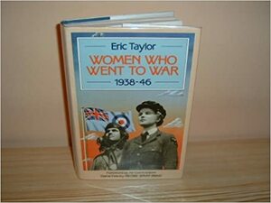 Women Who Went To War, 1938 46 by Eric Taylor