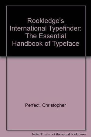 Rookledge's International Typefinder: The Essential Handbook of Typeface Recognition and Selection by Christopher Perfect, Gordon Rookledge