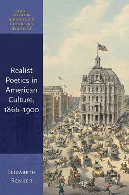 Realist Poetics in American Culture, 1866-1900 by Elizabeth Renker