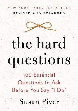 The Hard Questions: 100 Essential Questions to Ask Before You Say "I Do" by Susan Piver