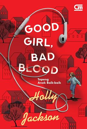 Good Girl, Bad Blood - Topeng Anak Baik-baik by Holly Jackson, Holly Jackson