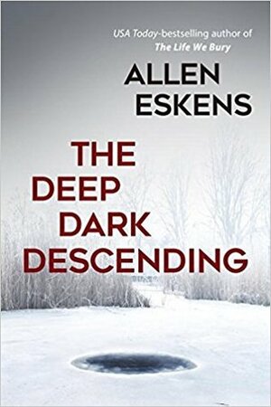 The Deep Dark Descending by Allen Eskens