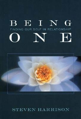 Being One: Finding Our Self in Relationship by Steven Harrison
