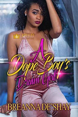 A Dope Boy's Dream Girl by Breanna De'Shay, Breanna De'Shay