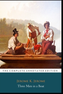 Three Men in a Boat Book by Jerome K. Jerome (Fictional Novel) "The Annotated Edition" by Jerome K. Jerome
