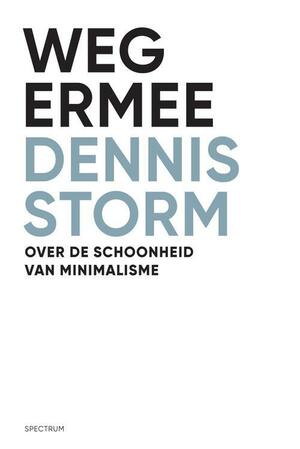 Weg ermee: Over de schoonheid van minimalisme by Dennis Storm