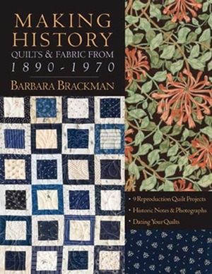 Making History: Quilts & Fabric from 1890-1970 by Barbara Brackman