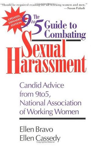 The 9 to 5 Guide to Combating Sexual Harassment: Candid Advice from 9 to 5, the National Association of Working Women by Ellen Bravo, Ellen Cassedy