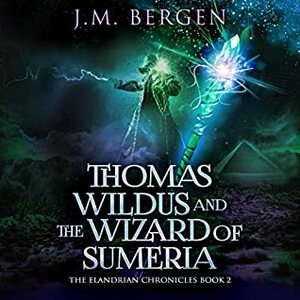 Thomas Wildus and the Wizard of Sumeria by J.M. Bergen, Matthew Jaeger