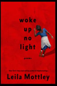 woke up no light: poems by Leila Mottley
