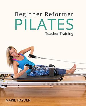 Beginner Reformer Pilates Teacher Training by Marie Hayden