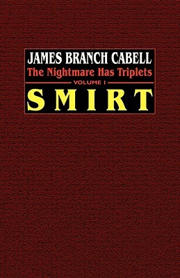 Smirt: The Nightmare Has Triplets, Volume 1 by James Branch Cabell