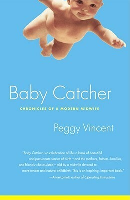 Baby Catcher: Chronicles of a Modern Midwife by Peggy Vincent