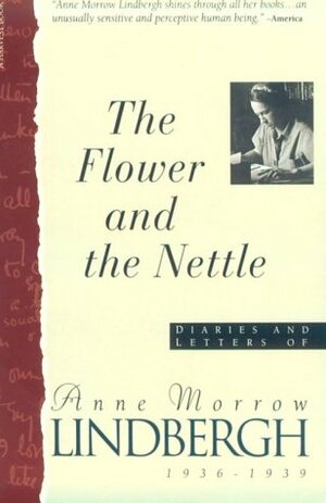 Flower And The Nettle:: Diaries And Letters Of Anne Morrow Lindbergh, 1936-1939 by Anne Morrow Lindbergh