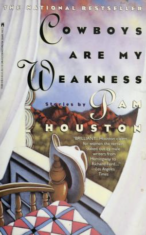 Cowboys are My Weakness: Stories by Pam Houston