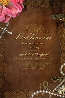 His Treasure: Gems of Love from Your King by Sheri Rose Shepherd