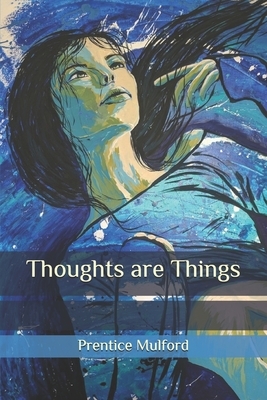Thoughts are Things by Prentice Mulford