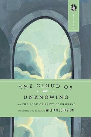 The Cloud of Unknowing: And the Book of Privy Counseling by William Johnston