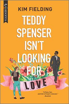 Teddy Spenser Isn't Looking for Love by Kim Fielding