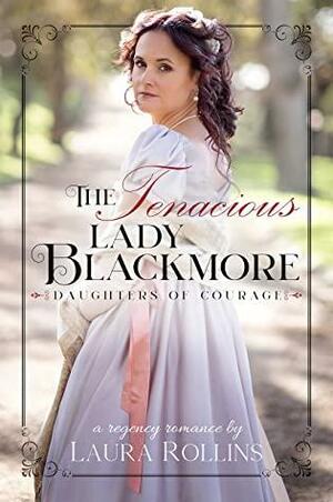 The Tenacious Lady Blackmore: A Sweet Regency Romance by Laura Rollins