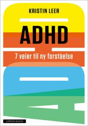 ADHD : 7 veier til ny forståelse by Kristin Leer