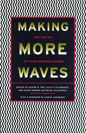 Making More Waves: New Writing by Asian American Women by Asian Wmen United of California, Lilia V. Villanueva, Asian Women United of California, Elaine H. Kim