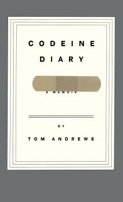 Codeine Diary: A Memoir by Tom Andrews