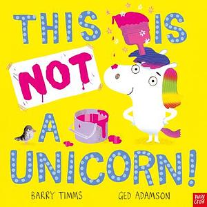 This is NOT a Unicorn! by Ged Adamson, Barry Timms