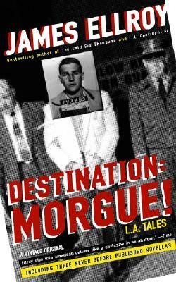 Destination: Morgue! by James Ellroy