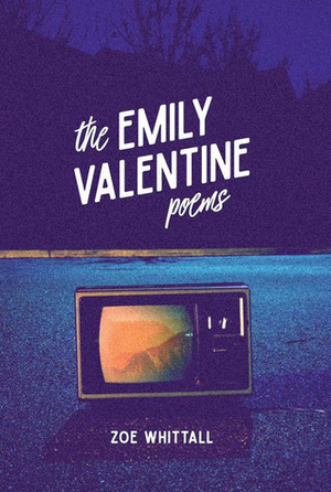 The Emily Valentine Poems: Tenth Anniversary Edition by Zoe Whittall