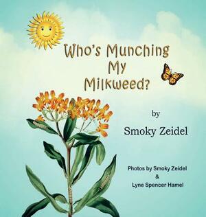 Who's Munching My Milkweed? by Smoky Zeidel
