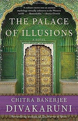 The Palace of Illusions: A Novel by Chitra Banerjee Divakaruni, Chitra Banerjee Divakaruni