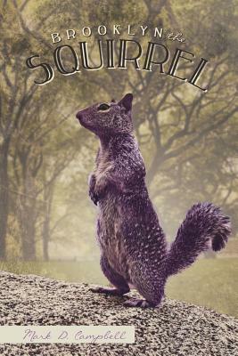 Brooklyn the Squirrel by Mark D. Campbell