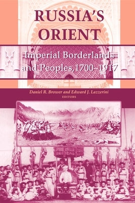 Russia's Orient: Imperial Borderlands and Peoples, 1700-1917 by 