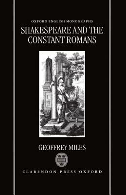 Shakespeare and the Constant Romans by Geoffrey Miles