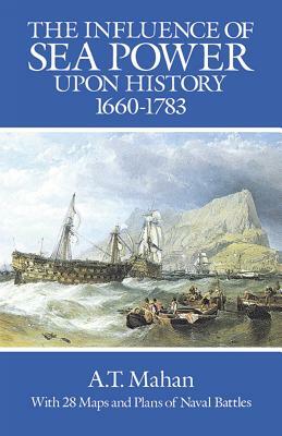 The Influence of Sea Power Upon History, 1660-1783 by A. T. Mahan