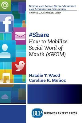 #Share: How to Mobilize Social Word of Mouth (sWOM) by Natalie T. Wood, Caroline K. Muñoz