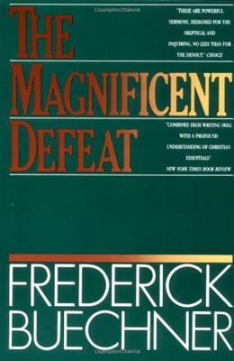 The Magnificent Defeat by Frederick Buechner