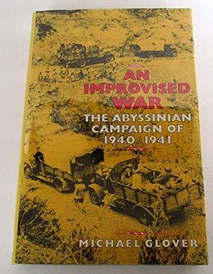 An Improvised War: The Ethiopian Campaign, 1940-1941 by Michael Glover