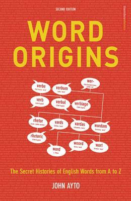 Word Origins: The Hidden Histories of English Words from A to Z by John Ayto
