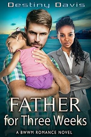 Father for Three Weeks by Destiny Davis