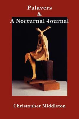 Palavers, and A Nocturnal Journal by Christopher Middleton