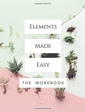 Elements Made Easy: The Workbook by Avery Hart